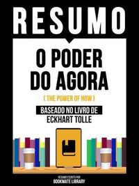 Produktbild: Resumo - O Poder Do Agora (The Power Of Now) - Baseado No Livro De Eckhart Tolle