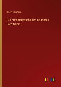 Produktbild: Das Kriegstagebuch eines deutschen Seeoffiziers