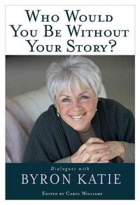 Bild vom Artikel Who Would You Be Without Your Story? vom Autor Byron Katie