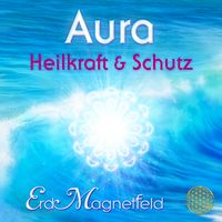Produktbild: AURA - HEILKRAFT & SCHUTZ: Schwingungen des ErdMagnetfelds