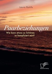 Produktbild: Paarbeziehungen - Wie kann etwas so Sch&ouml;nes so kompliziert sein?