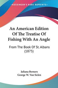 Produktbild: An American Edition Of The Treatise Of Fishing With An Angle