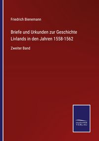 Produktbild: Briefe und Urkunden zur Geschichte Livlands in den Jahren 1558-1562