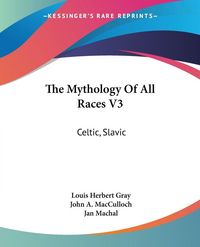 Produktbild: MacCulloch, J: Mythology Of All Races V3
