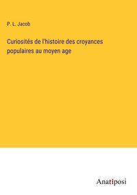 Produktbild: Curiosit&eacute;s de l'histoire des croyances populaires au moyen age
