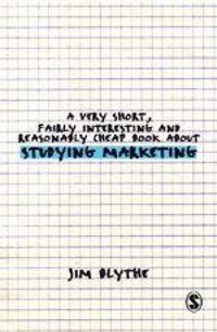 Produktbild: A Very Short, Fairly Interesting and Reasonably Cheap Book about Studying Marketing