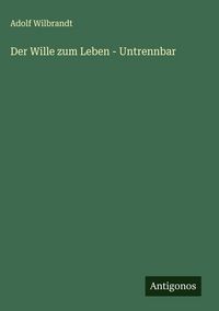 Produktbild: Der Wille zum Leben - Untrennbar