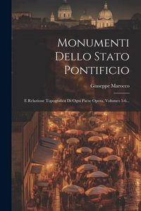 Produktbild: Monumenti Dello Stato Pontificio: E Relazione Topografica Di Ogni Paese Opera, Volumes 5-6...