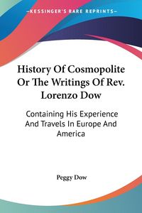 Produktbild: Dow, P: History Of Cosmopolite Or The Writings Of Rev. Loren