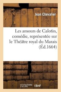 Produktbild: Les amours de Calotin, com&eacute;die, repr&eacute;sent&eacute;e sur le Th&eacute;&acirc;tre royal du Marais
