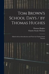 Produktbild: Tom Brown's School Days / by Thomas Hughes; Edited With an Introduction and Notes by Charles Swain Thomas