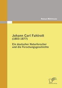 Produktbild: Johann Carl Fuhlrott (1803-1877): Ein deutscher Naturforscher und die Forschungsgeschichte