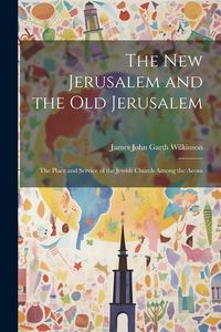 Produktbild: The New Jerusalem and the Old Jerusalem: The Place and Service of the Jewish Church Among the Aeons