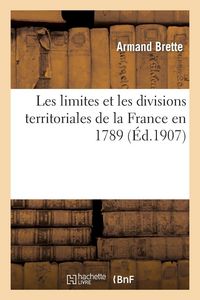Produktbild: Les limites et les divisions territoriales de la France en 1789