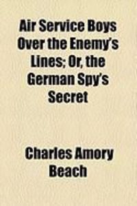 Produktbild: Air Service Boys Over the Enemy's Lines; Or, the German Spy's Secret