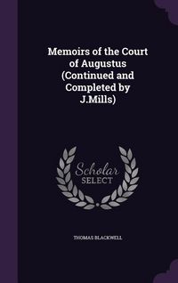 Produktbild: Memoirs of the Court of Augustus (Continued and Completed by J.Mills)