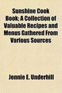 Produktbild: Sunshine Cook Book; A Collection of Valuable Recipes and Menus Gathered from Various Sources