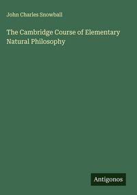 Produktbild: The Cambridge Course of Elementary Natural Philosophy
