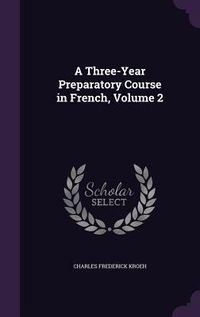 Produktbild: A Three-Year Preparatory Course in French, Volume 2