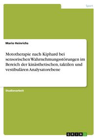 Produktbild: Mototherapie nach Kiphard bei sensorischen Wahrnehmungsst&ouml;rungen im Bereich der kin&auml;sthetischen, taktilen und vestibul&auml;ren Analysatorebene