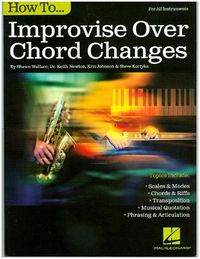 Produktbild: How to Improvise Over Chord Changes for All Instruments by Shawn Wallace Jazz Improvisation Method Book with Blues, Rhythm Changes, Scales, Modes, and Phrasing Techniques Guide Book