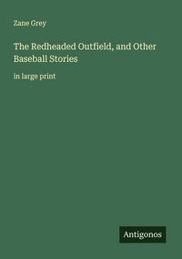 Produktbild: The Redheaded Outfield, and Other Baseball Stories