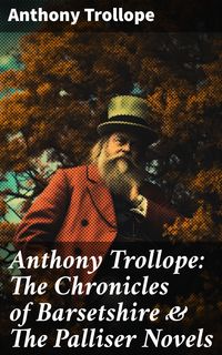 Bild vom Artikel Anthony Trollope: The Chronicles of Barsetshire & The Palliser Novels vom Autor Anthony Trollope
