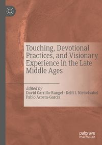 Produktbild: Touching, Devotional Practices, and Visionary Experience in the Late Middle Ages