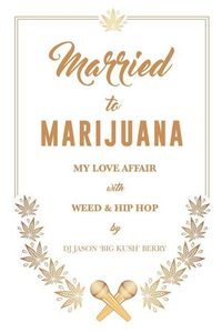 Produktbild: Married To Marijuana: My Love Affair With Weed And Hip Hop