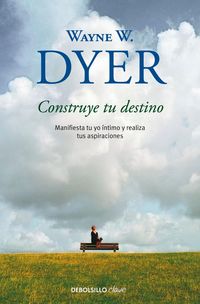 Produktbild: Construye Tu Destino: Manifiesta Tu Yo &Atilde;-Ntimo Y Realiza Tus Aspiraciones / Manifest Your Destiny