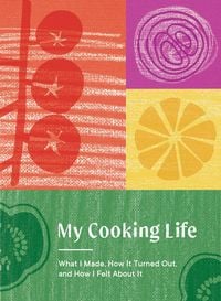 Produktbild: My Cooking Life: What I Made, How It Turned Out, and How I Felt about It (Gifts for Cooks)