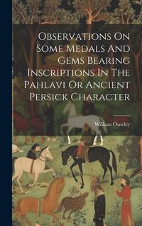 Produktbild: Observations On Some Medals And Gems Bearing Inscriptions In The Pahlavi Or Ancient Persick Character