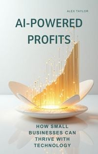 Produktbild: AI-POWERED PROFITS: How Small Businesses Can Thrive with Technology