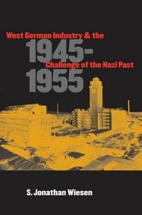 Produktbild: West German Industry and the Challenge of the Nazi Past, 1945-1955