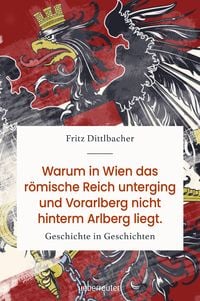 Bild vom Artikel Warum in Wien das römische Reich unterging und Vorarlberg nicht hinterm Arlberg liegt vom Autor Fritz Dittlbacher