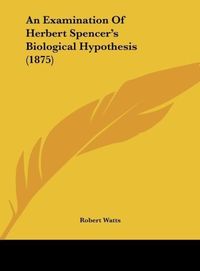 Produktbild: An Examination Of Herbert Spencer's Biological Hypothesis (1875)