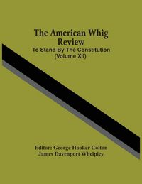 Produktbild: The American Whig Review; To Stand By The Constitution (Volume Xii)