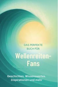 Produktbild: Das perfekte Buch f&uuml;r Wellenreiten-Fans