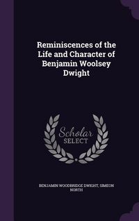 Produktbild: Reminiscences of the Life and Character of Benjamin Woolsey Dwight