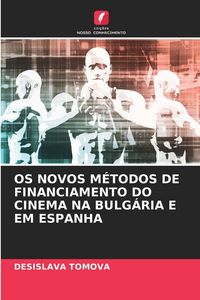 Produktbild: Os Novos M&eacute;todos De Financiamento Do Cinema Na Bulg&aacute;ria E Em Espanha