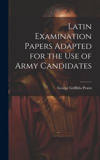 Produktbild: Latin Examination Papers Adapted for the Use of Army Candidates
