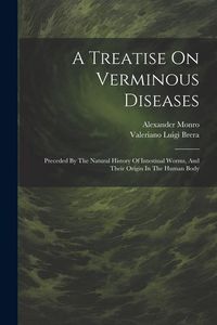 Bild vom Artikel A Treatise On Verminous Diseases: Preceded By The Natural History Of Intestinal Worms, And Their Origin In The Human Body vom Autor Valeriano Luigi Brera
