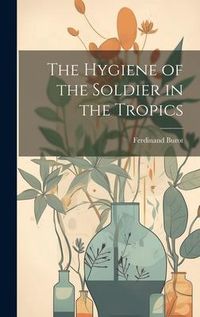 Produktbild: The Hygiene of the Soldier in the Tropics