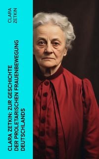 Produktbild: Clara Zetkin: Zur Geschichte der proletarischen Frauenbewegung Deutschlands