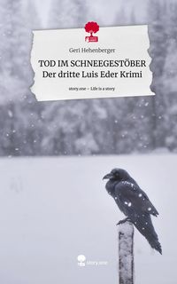 Produktbild: TOD IM SCHNEEGEST&Ouml;BER Der dritte Luis Eder Krimi. Life is a Story - story.one