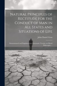 Produktbild: Natural Principles of Rectitude for the Conduct of Man in All States and Situations of Life