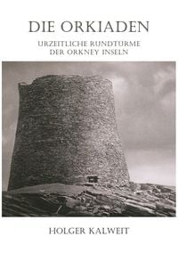 Produktbild: Die Orkiaden - Urzeitliche Rundt&uuml;rme der Orkney Inseln