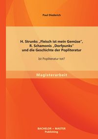 Produktbild: H. Strunks "Fleisch ist mein Gem&uuml;se", R. Schamonis "Dorfpunks" und die Geschichte der Popliteratur: Ist Popliteratur tot?
