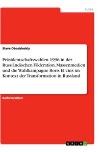 Produktbild: Pr&auml;sidentschaftswahlen 1996 in der Russl&auml;ndischen F&ouml;deration. Massenmedien und die Wahlkampagne Boris El'cins im Kontext der Transformation in Russland