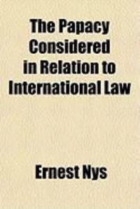 Produktbild: The Papacy Considered in Relation to International Law the Papacy Considered in Relation to International Law